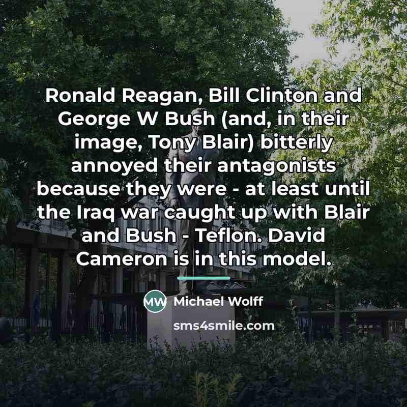 “Ronald Reagan, Bill Clinton and George W Bush (and, in…” quote by Michael Wolff