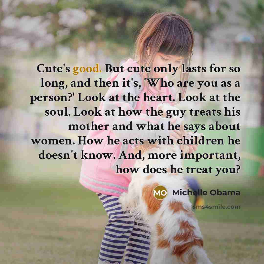 “Cute's good. But cute only lasts for so long, and…” quote by Michelle Obama