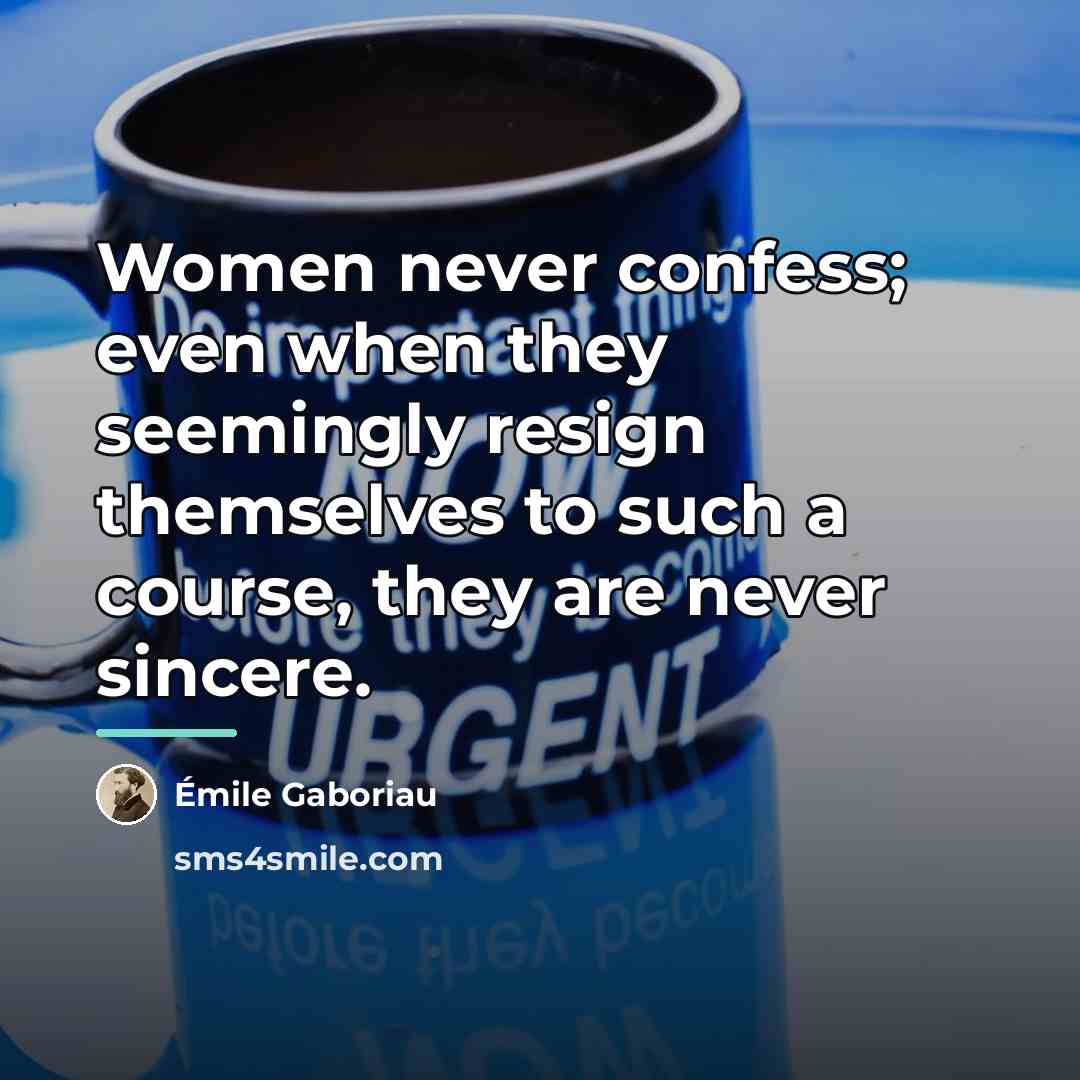 “Women never confess; even when they seemingly resign themselves to…” quote by Emile Gaboriau