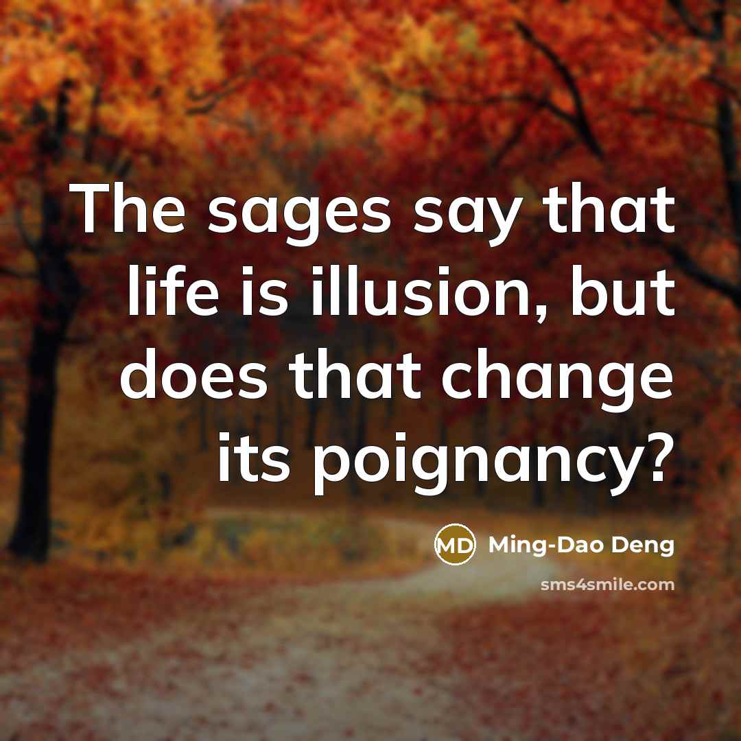 “The sages say that life is illusion, but does that…” quote by Ming-Dao Deng