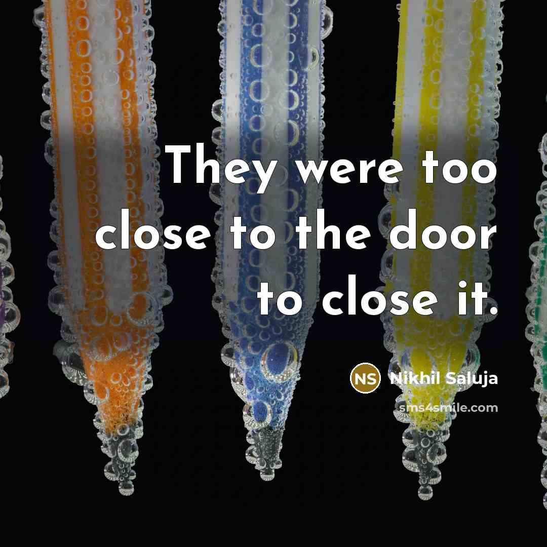 “They were too close to the door to close it.…” quote by Nikhil Saluja