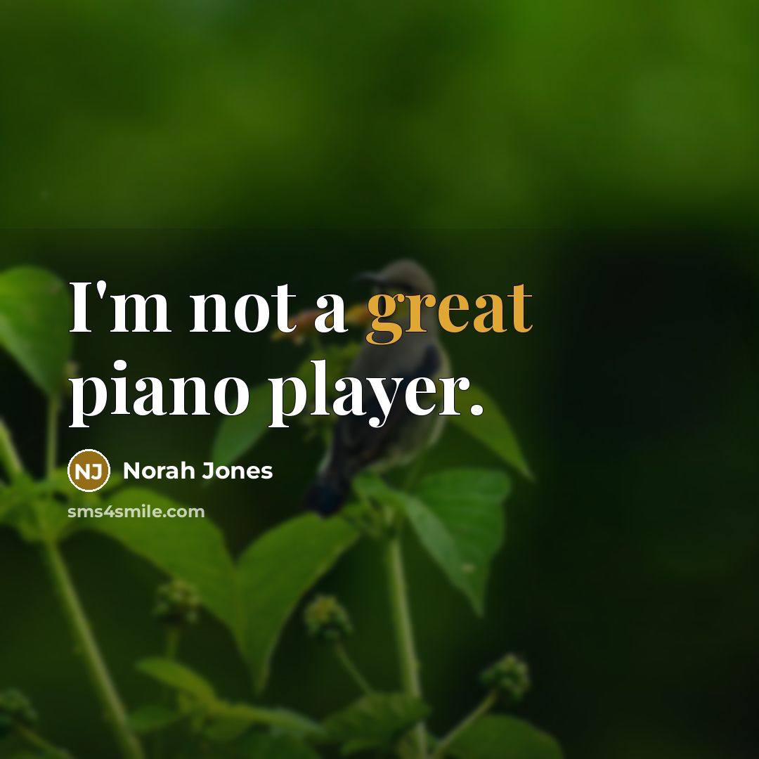 “I'm not a great piano player.…” quote by Norah Jones