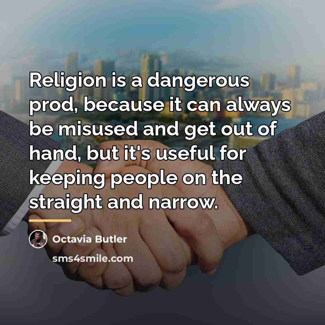 “Religion is a dangerous prod, because it can always be…” quote by Octavia Butler