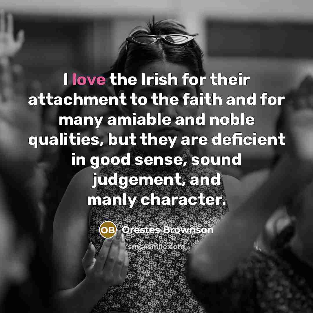 “I love the Irish for their attachment to the faith…” quote by Orestes Brownson