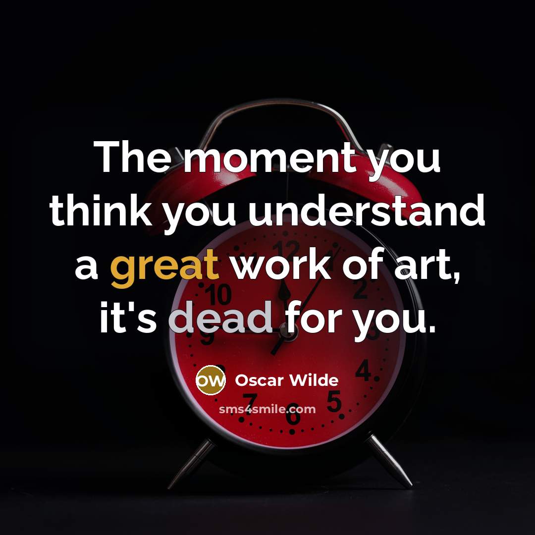 “The moment you think you understand a great work of…” quote by Oscar Wilde