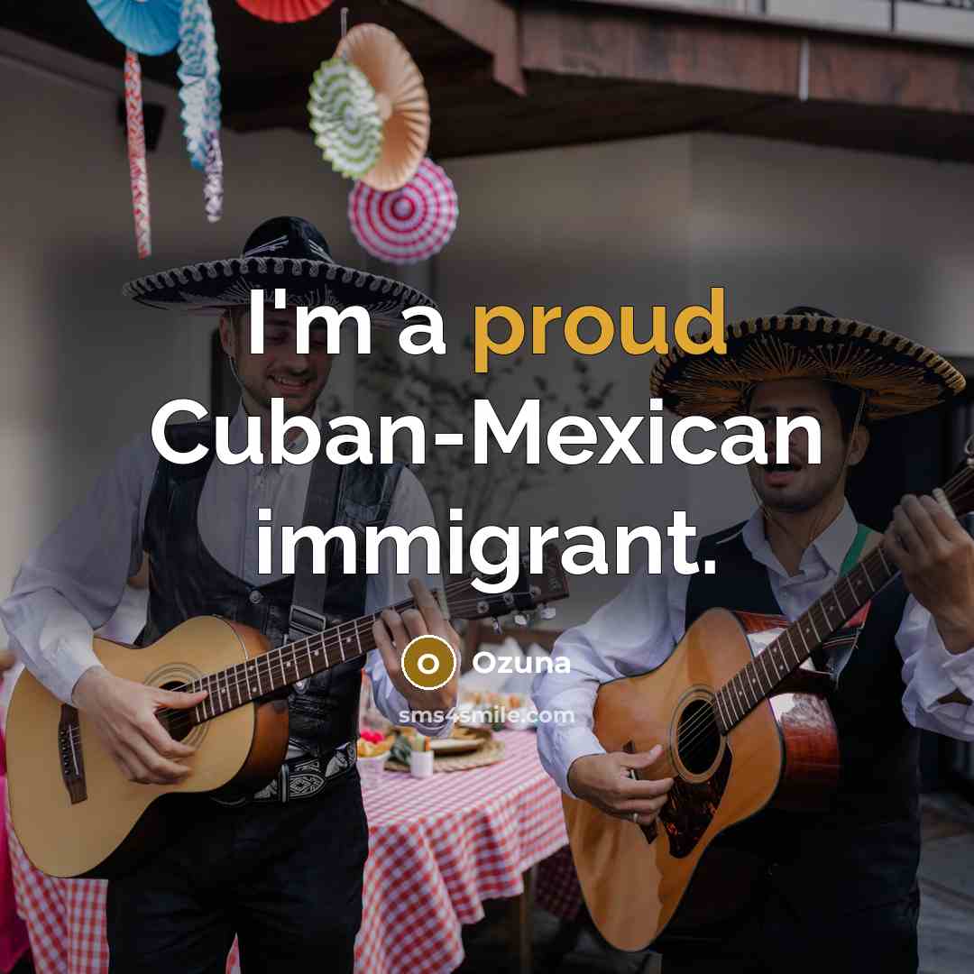 “I'm a proud Cuban-Mexican immigrant.” quote by Ozuna