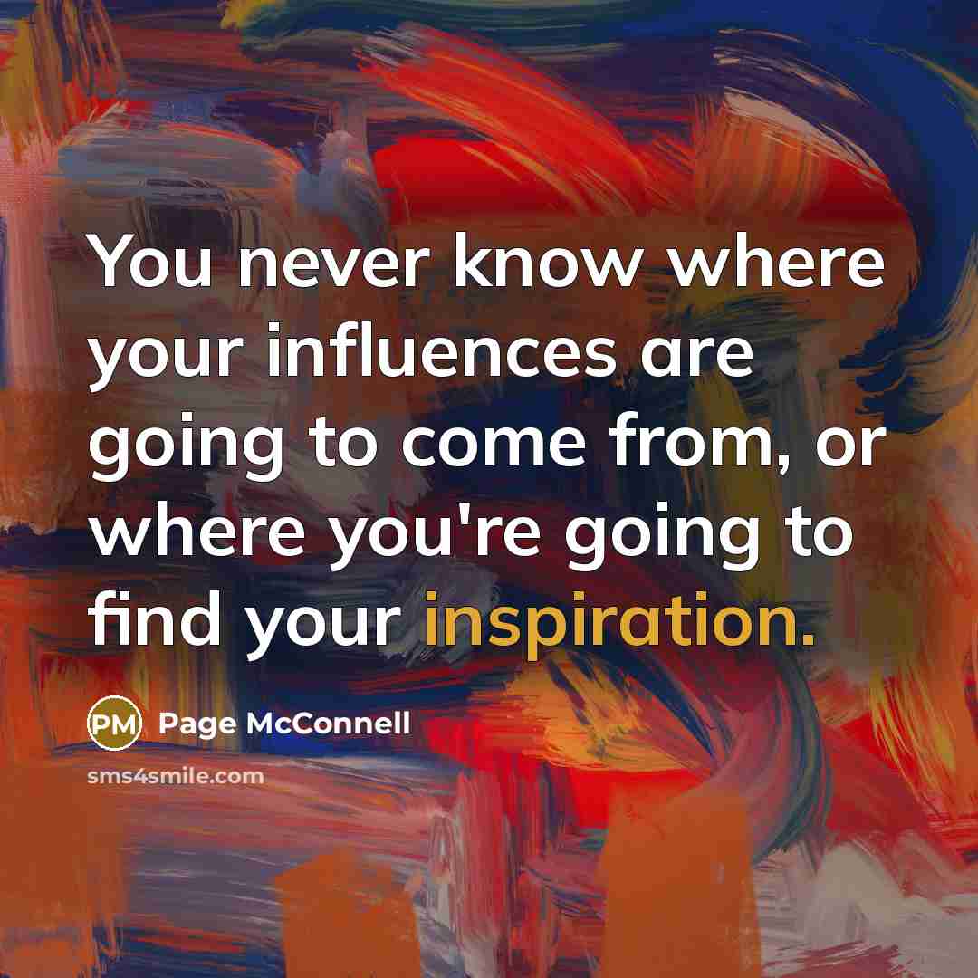 “You never know where your influences are going to come…” quote by Page McConnell