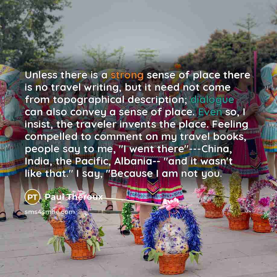 “Unless there is a strong sense of place there is…” quote by Paul Theroux