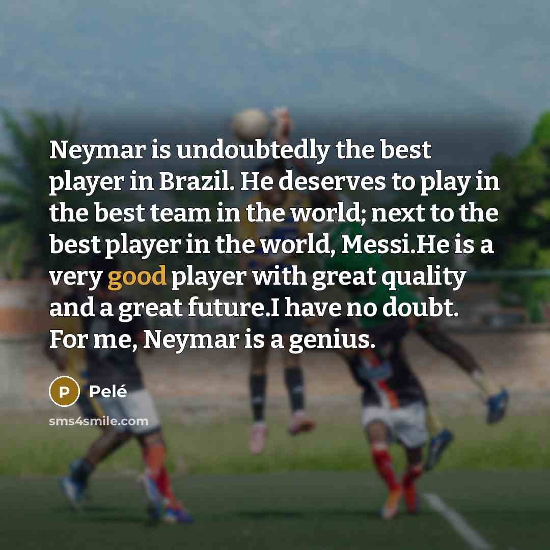 “Neymar is undoubtedly the best player in Brazil. He deserves…” quote by Pele