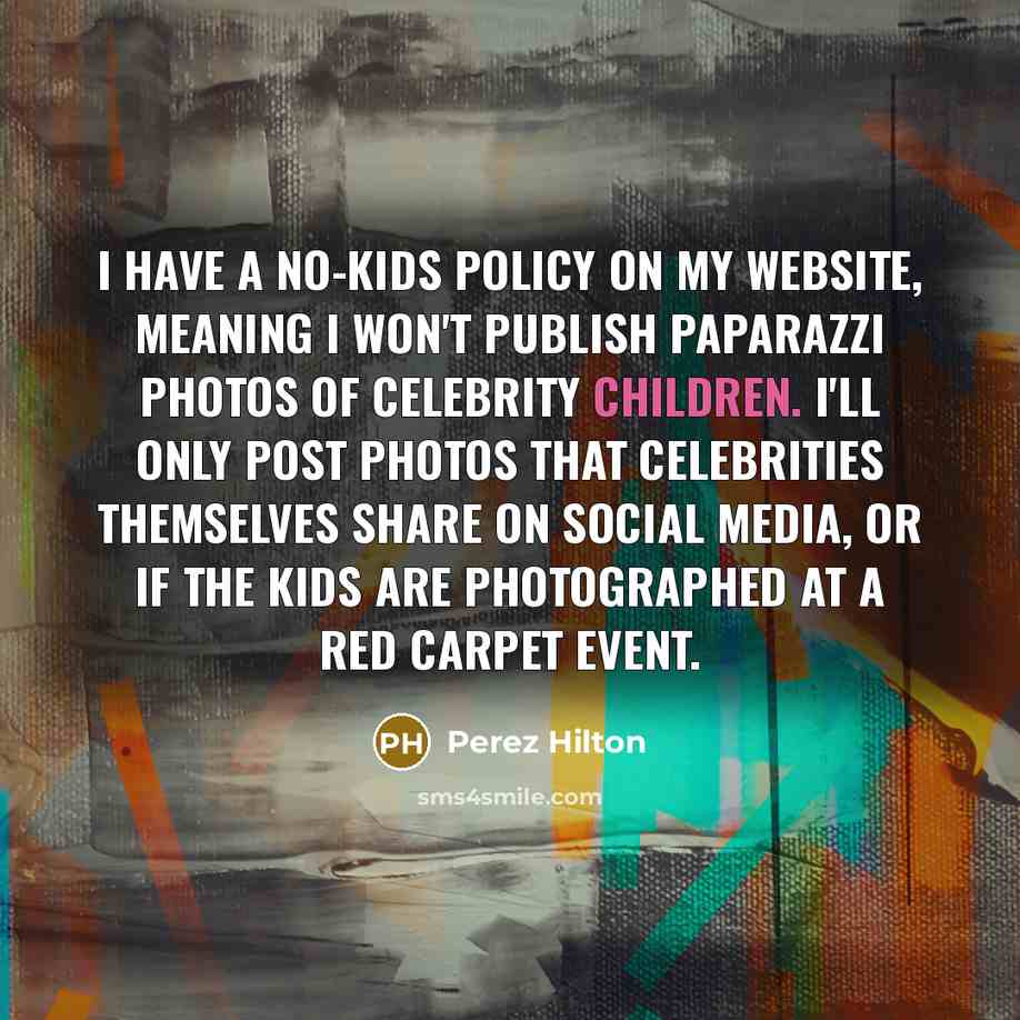 “I have a no-kids policy on my website, meaning I…” quote by Perez Hilton