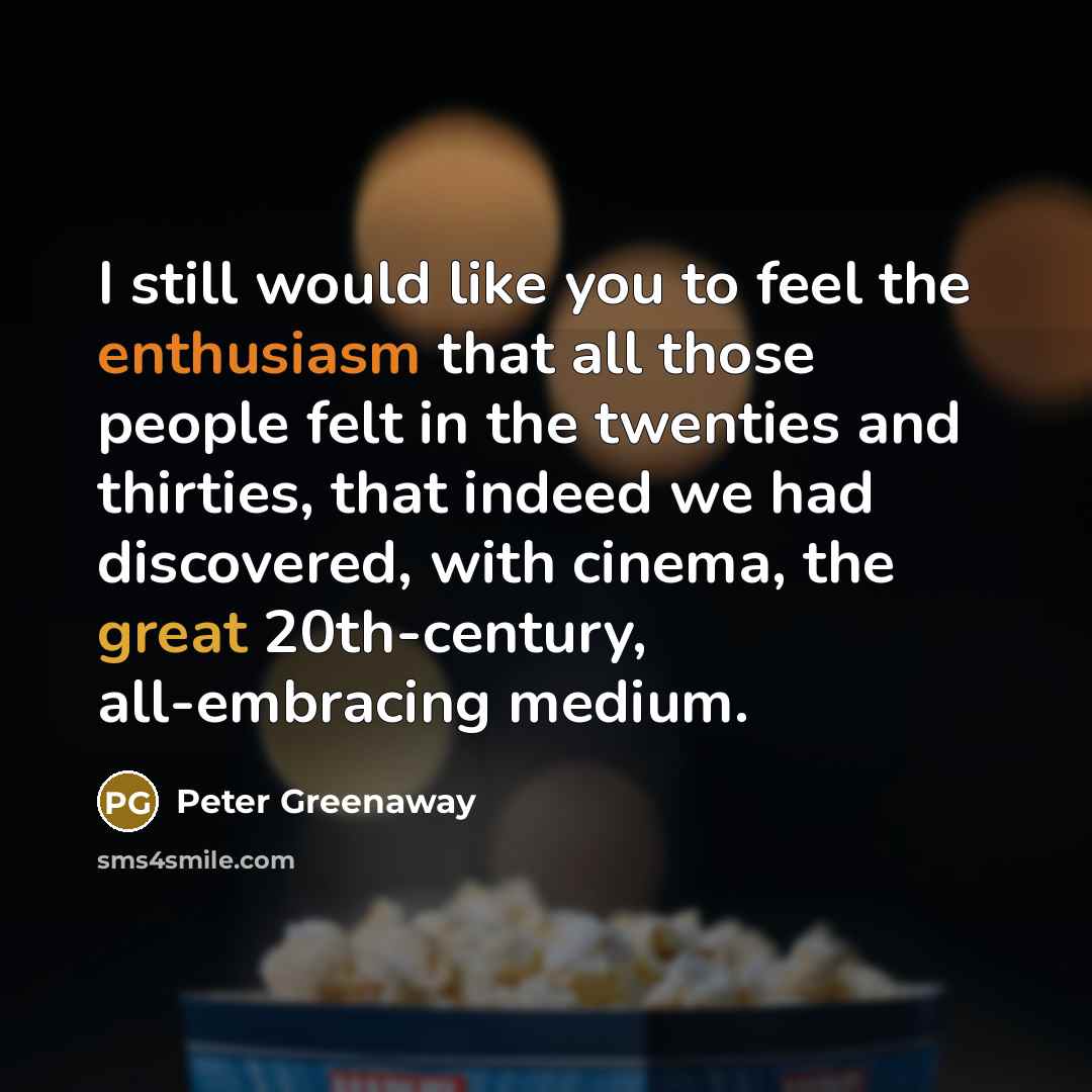 “I still would like you to feel the enthusiasm that…” quote by Peter Greenaway