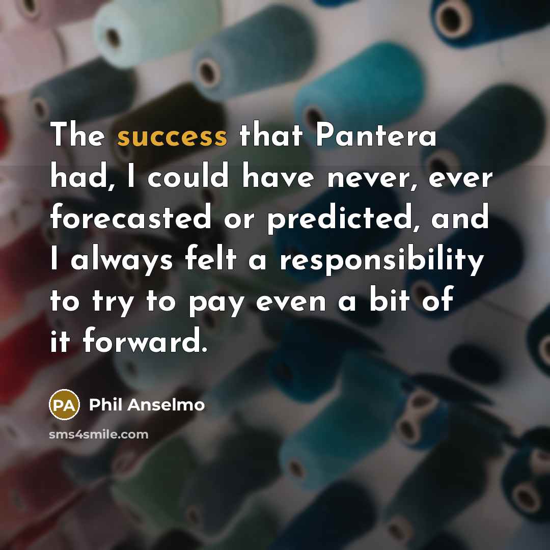 “The success that Pantera had, I could have never, ever…” quote by Phil Anselmo