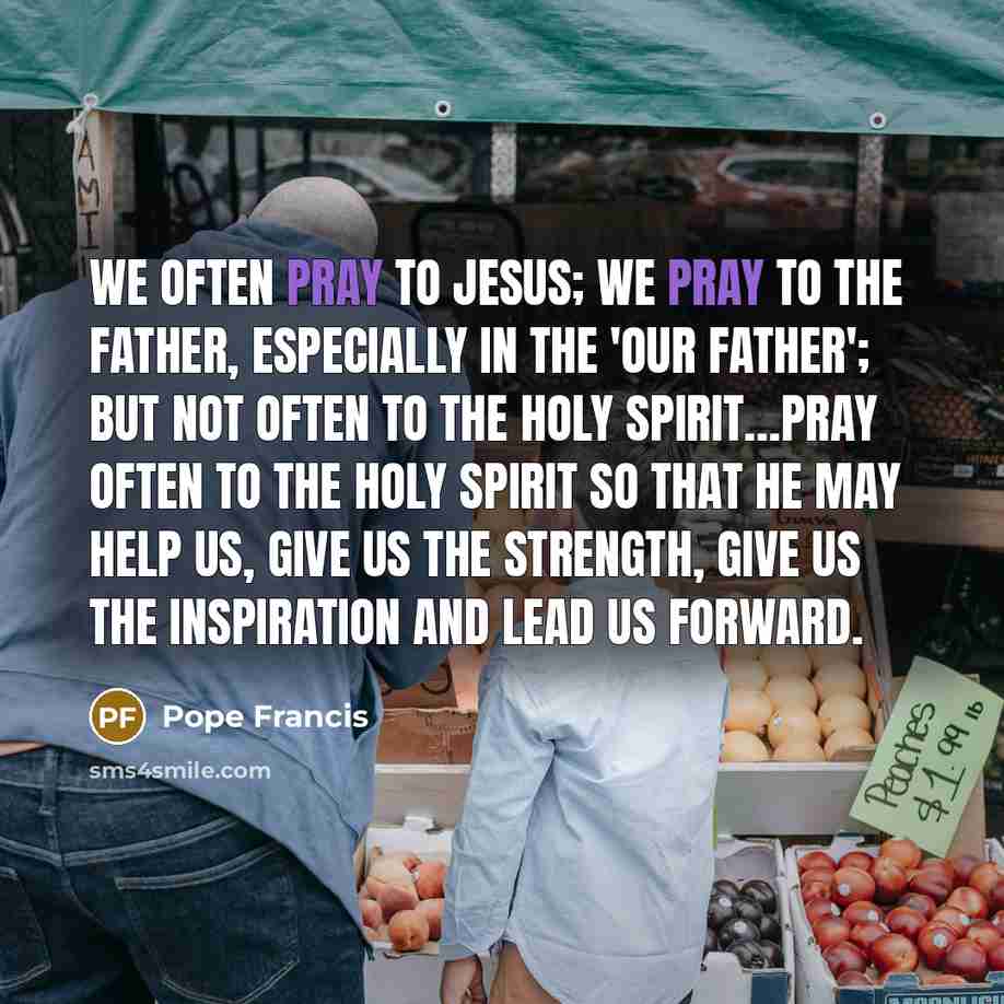“We often pray to Jesus; we pray to the Father,…” quote by Pope Francis
