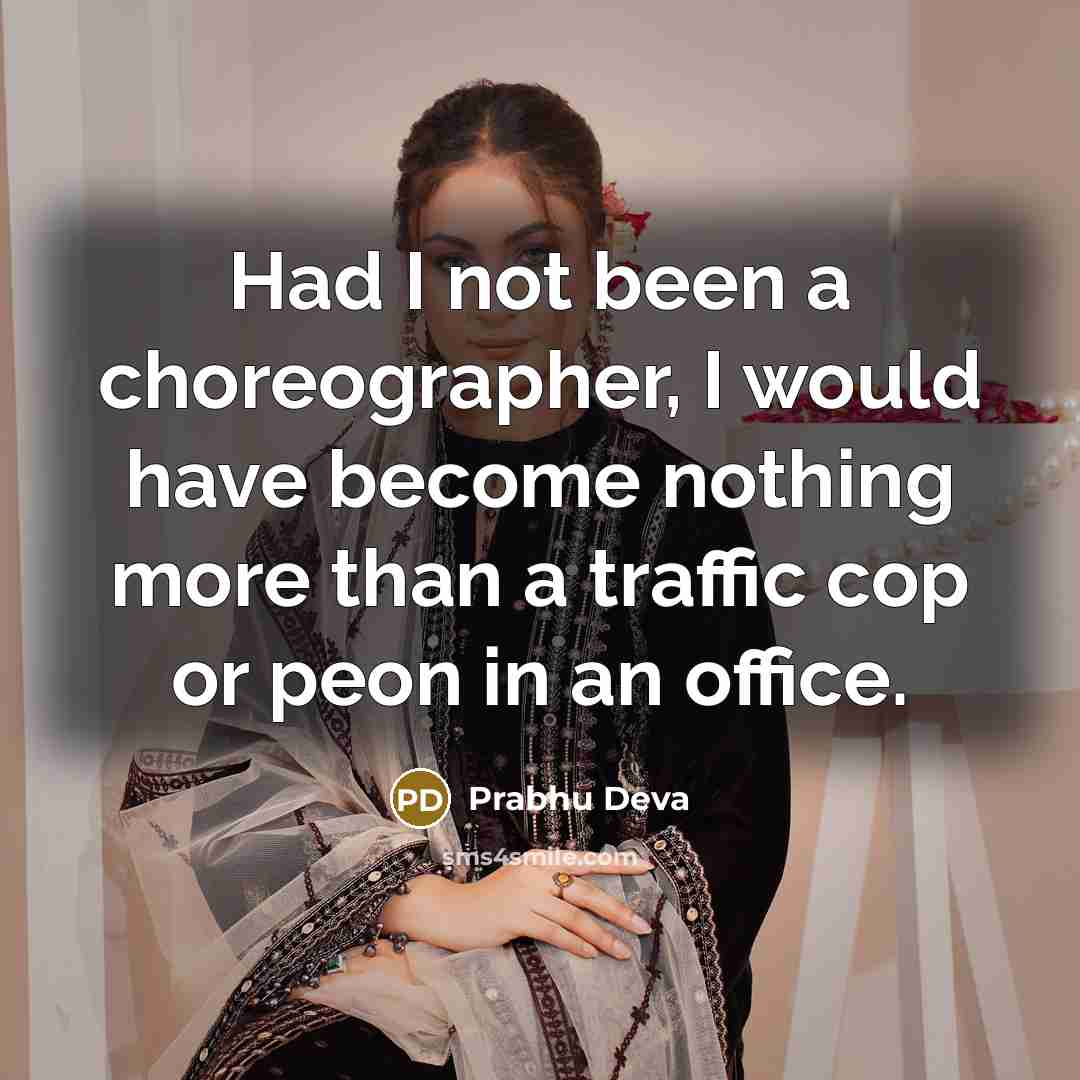 “Had I not been a choreographer, I would have become…” quote by Prabhu Deva