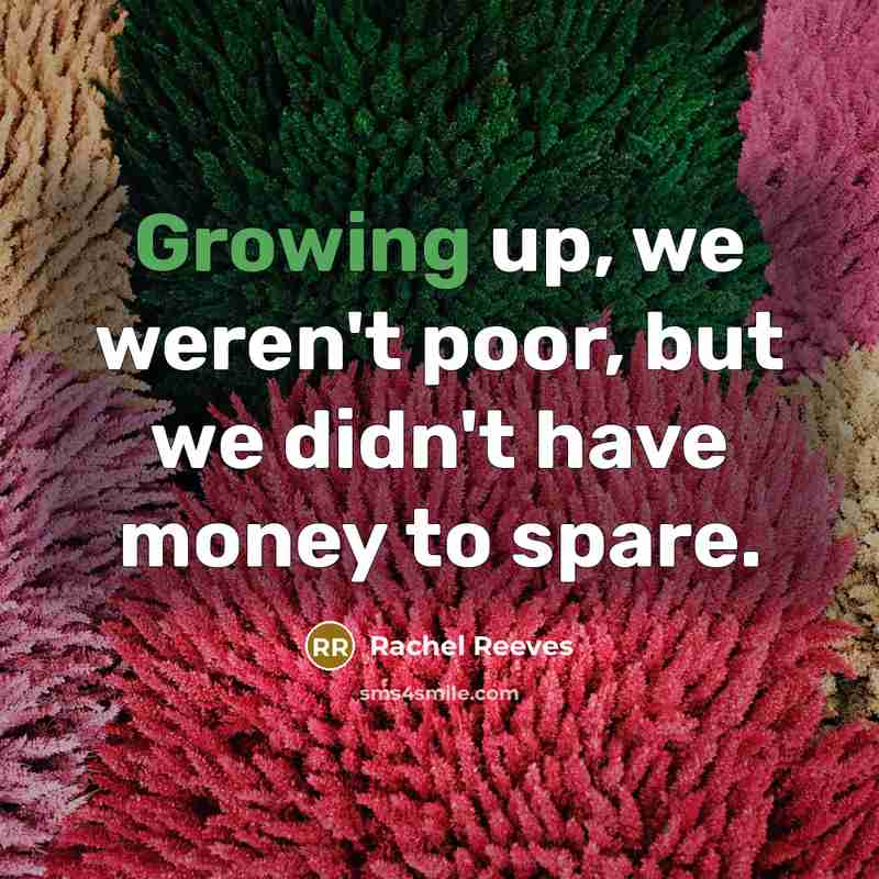 “Growing up, we weren't poor, but we didn't have money…” quote by Rachel Reeves