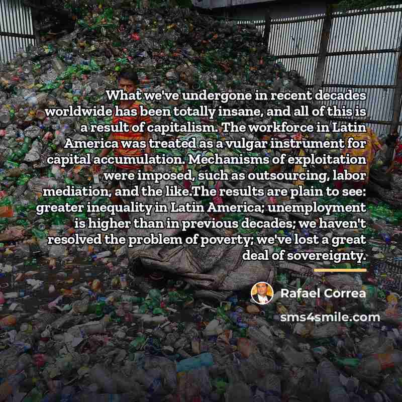 “What we've undergone in recent decades worldwide has been totally…” quote by Rafael Correa