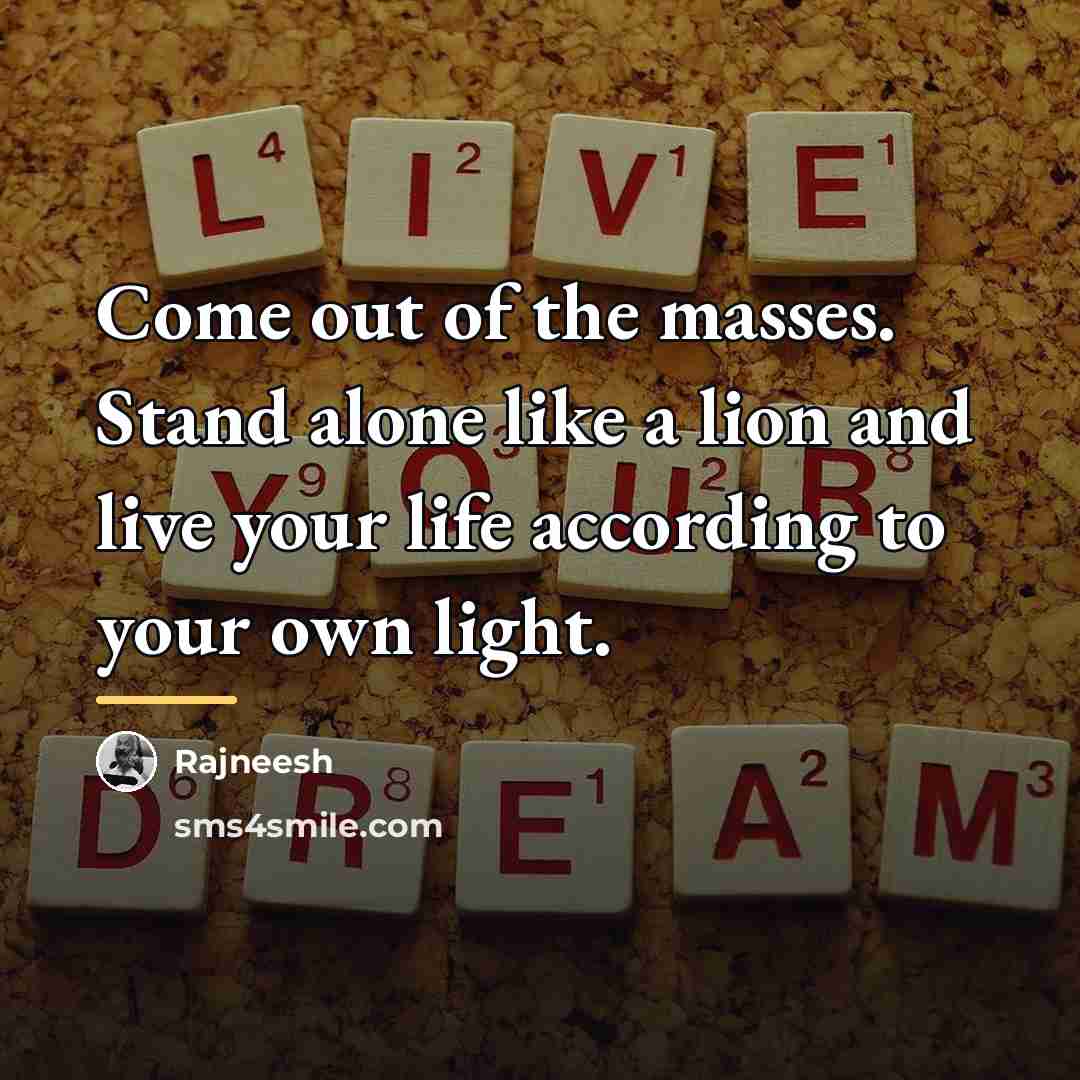 “Come out of the masses. Stand alone like a lion…” quote by Rajneesh