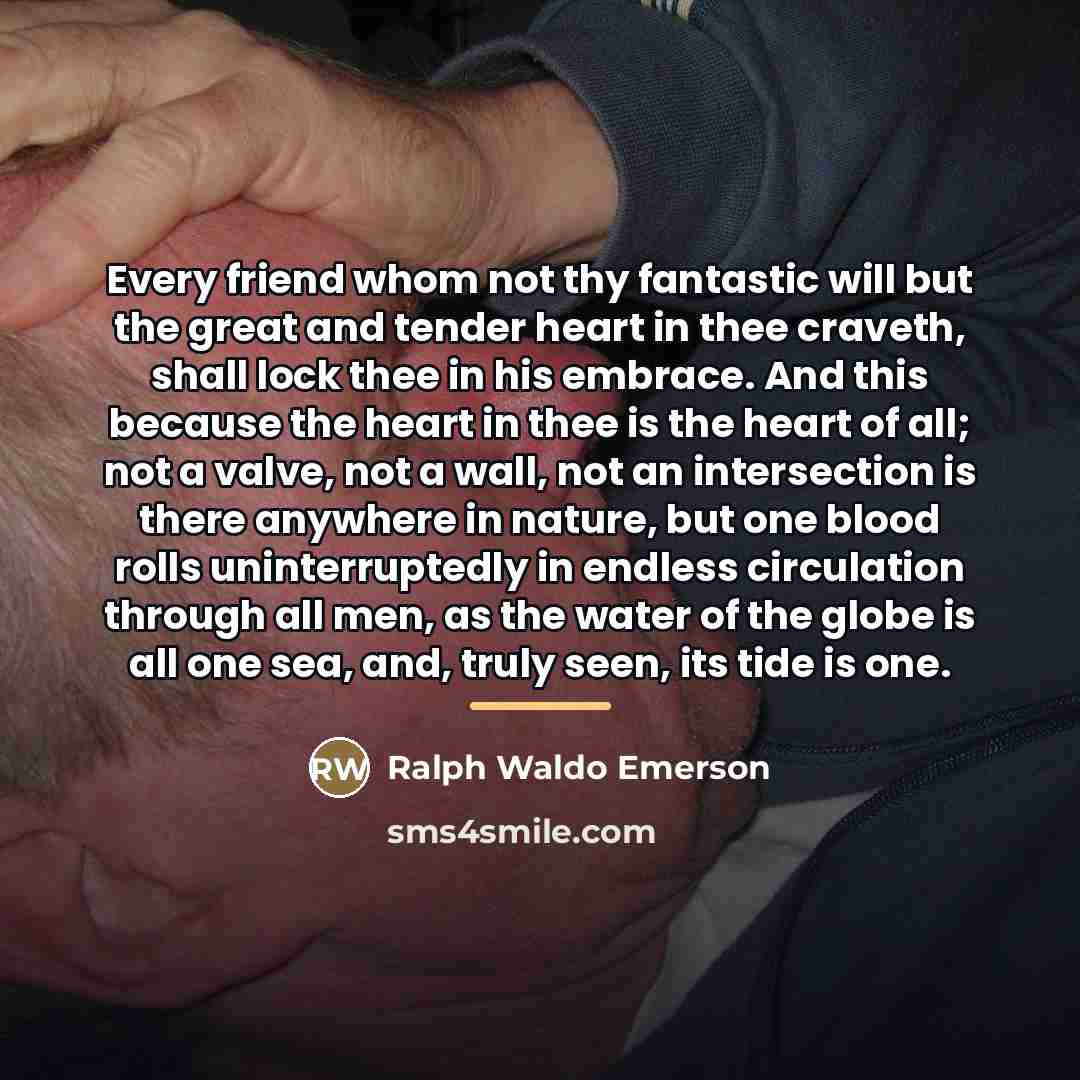 “Every friend whom not thy fantastic will but the great…” quote by Ralph Waldo Emerson