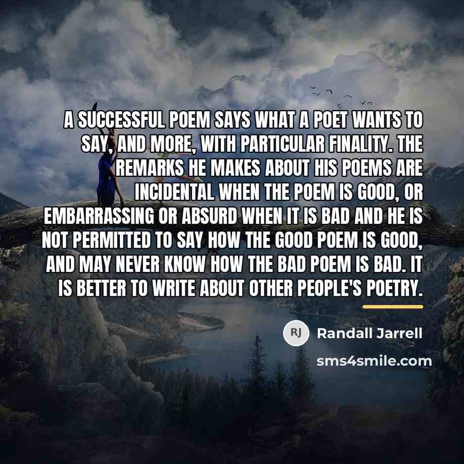 “A successful poem says what a poet wants to say,…” quote by Randall Jarrell
