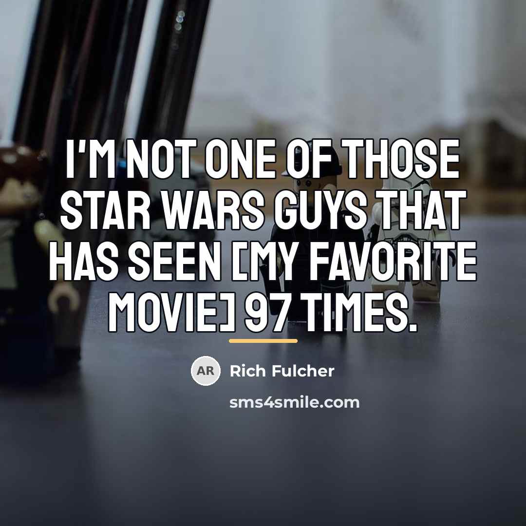 “I'm not one of those Star Wars guys that has…” quote by Rich Fulcher