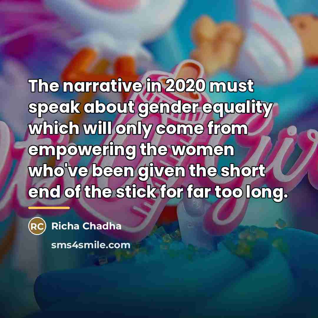 “The narrative in 2020 must speak about gender equality which…” quote by Richa Chadha