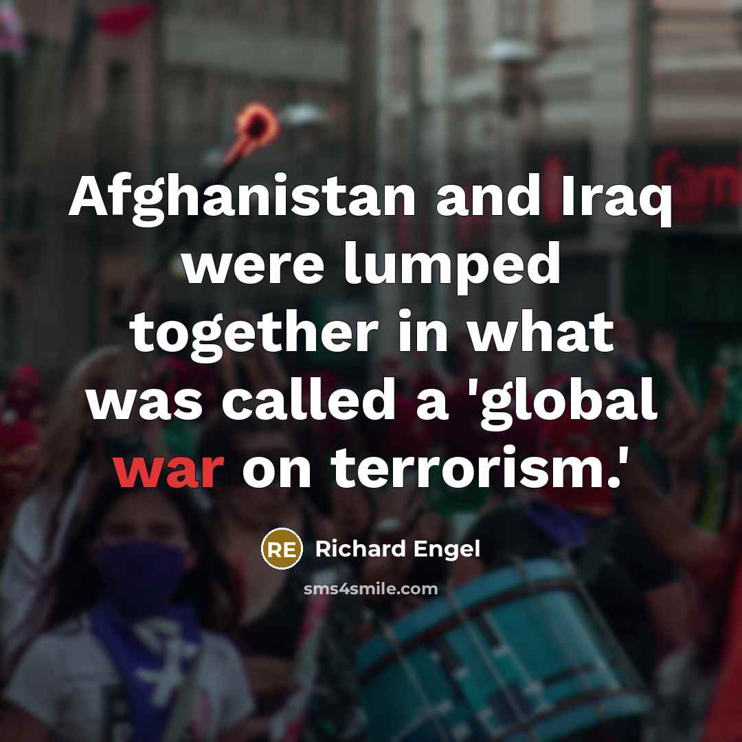 “Afghanistan and Iraq were lumped together in what was called…” quote by Richard Engel