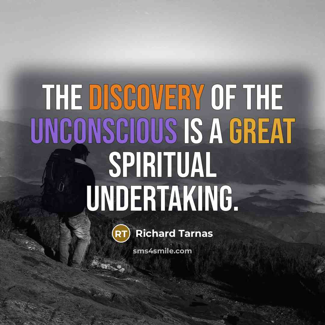 “The discovery of the unconscious is a great spiritual undertaking.…” quote by Richard Tarnas
