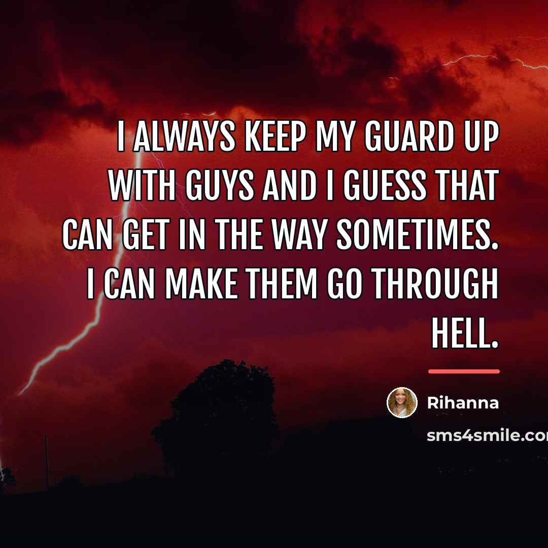 “I always keep my guard up with guys and I…” quote by Rihanna