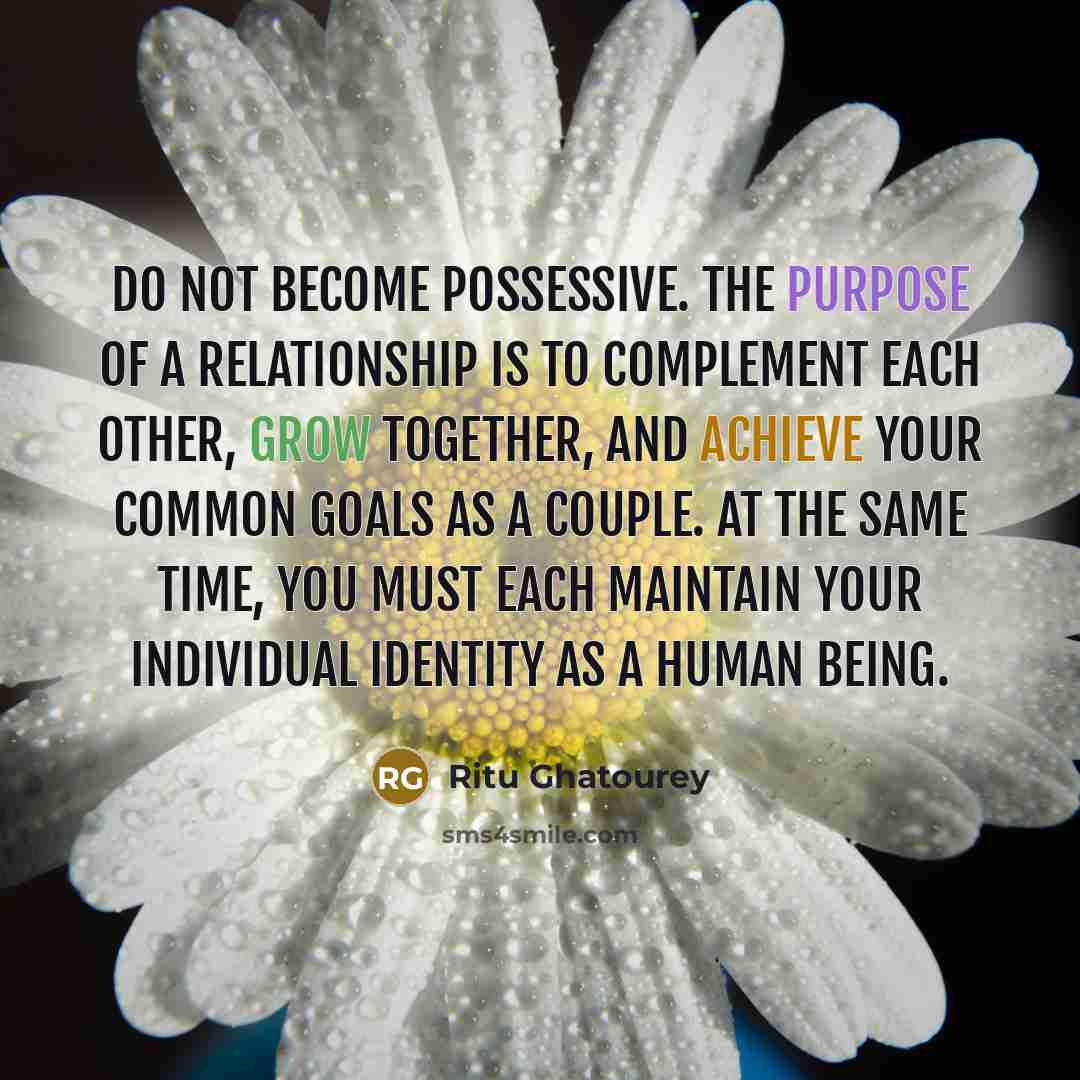 “Do not become possessive. The purpose of a relationship is…” quote by Ritu Ghatourey