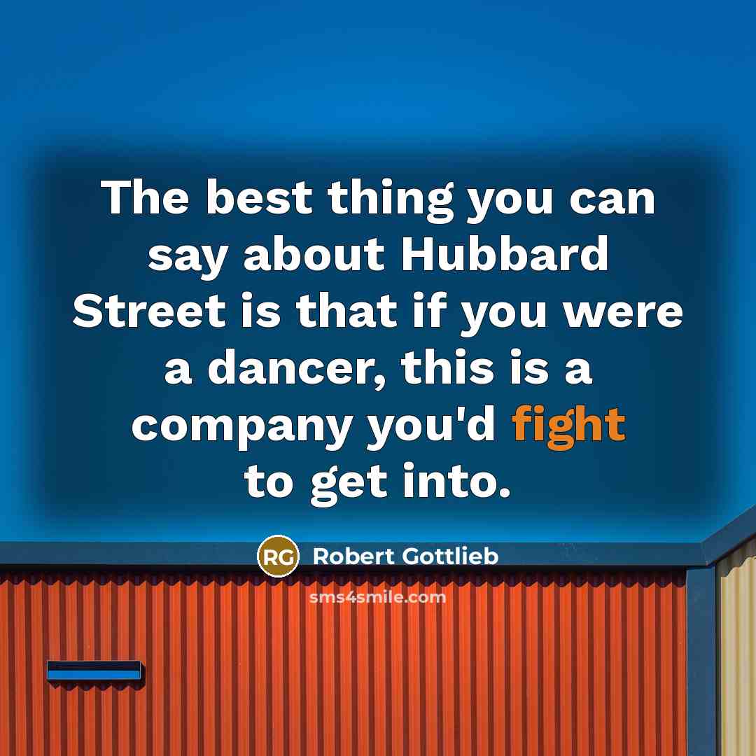“The best thing you can say about Hubbard Street is…” quote by Robert Gottlieb