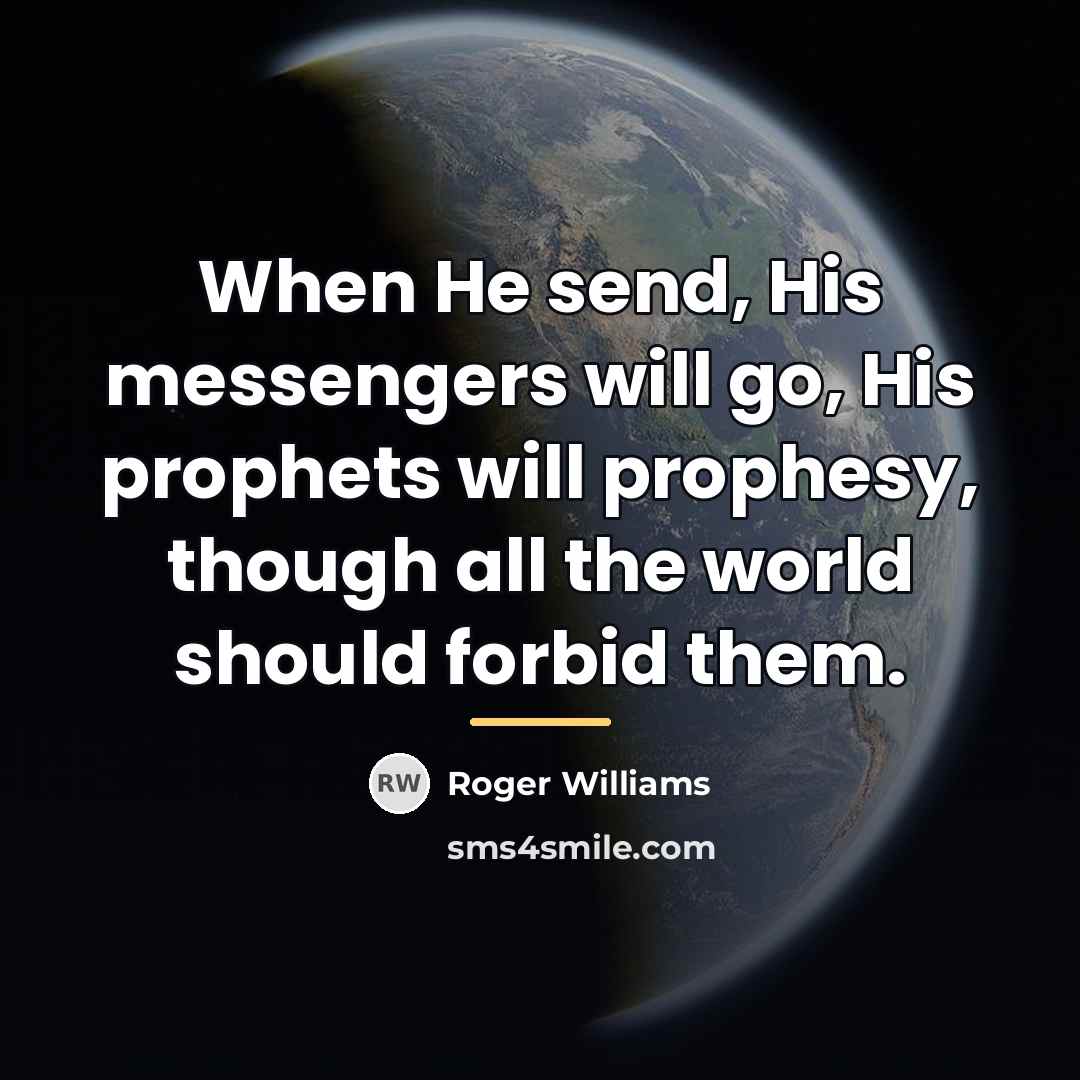 “When He send, His messengers will go, His prophets will…” quote by Roger Williams
