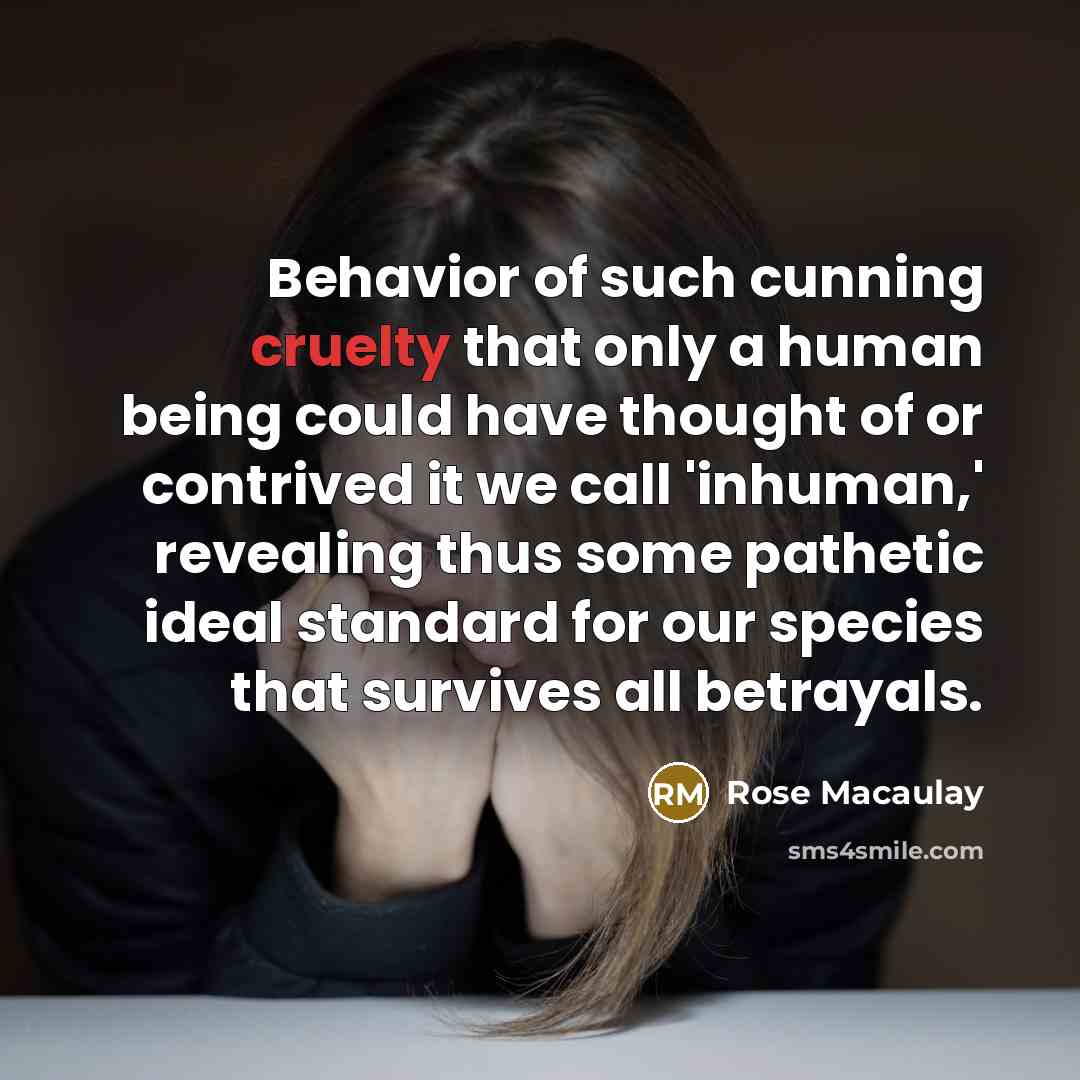 “Behavior of such cunning cruelty that only a human being…” quote by Rose Macaulay