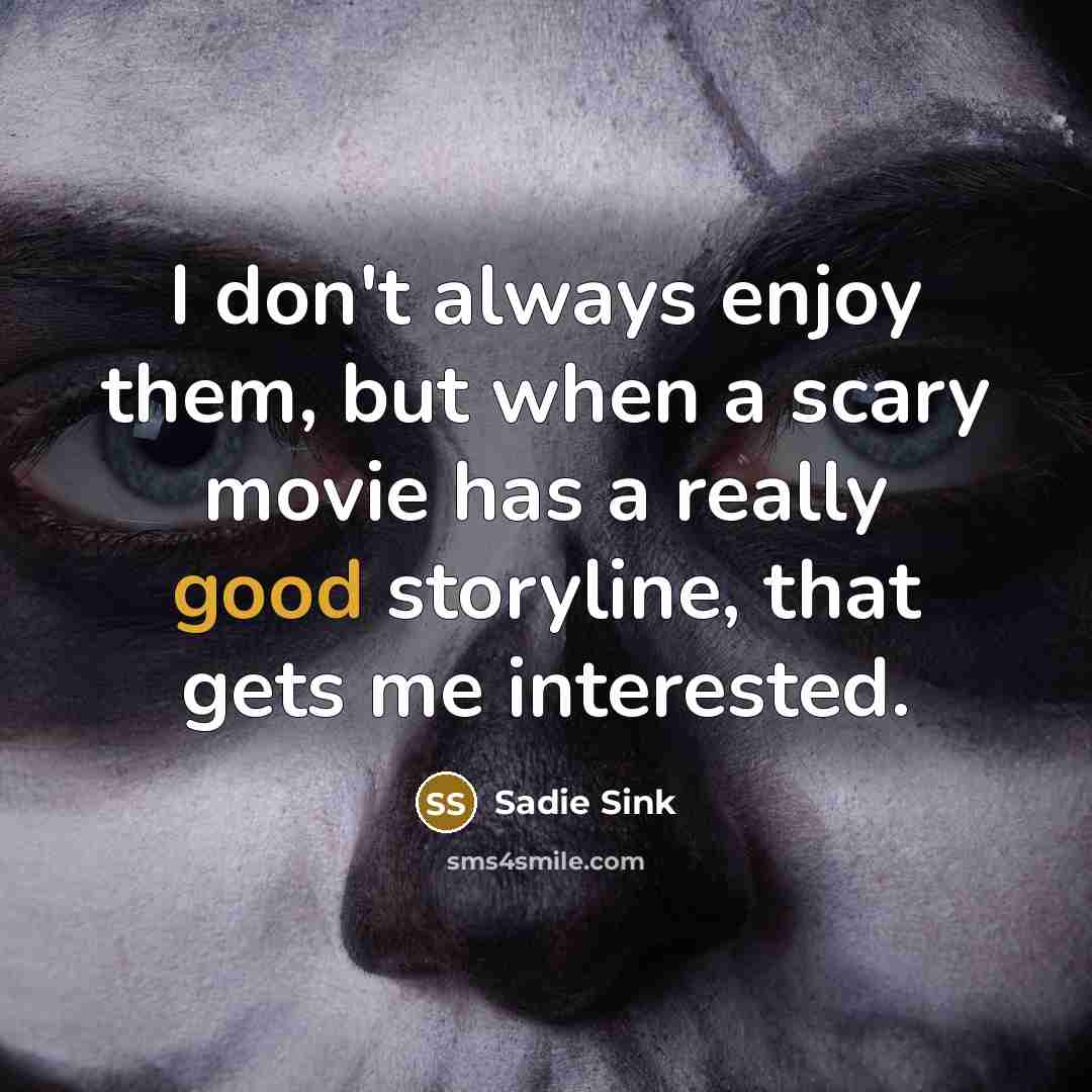 “I don't always enjoy them, but when a scary movie…” quote by Sadie Sink