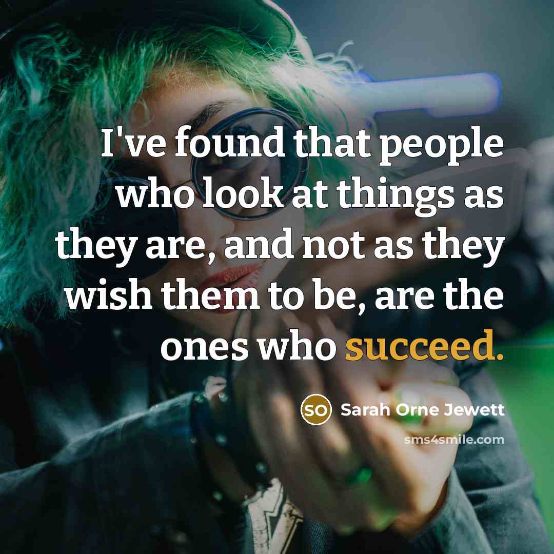 “I've found that people who look at things as they…” quote by Sarah Orne Jewett