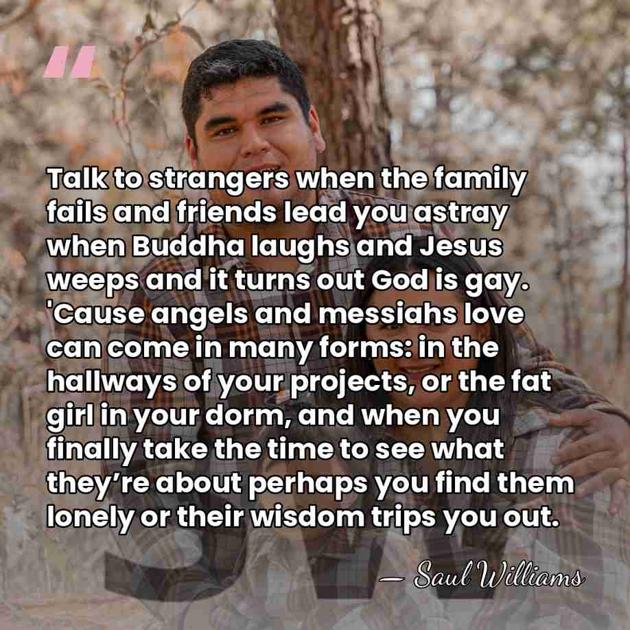 Talk to strangers when the family fails and friends lead you astray&hellip; - Saul Williams
