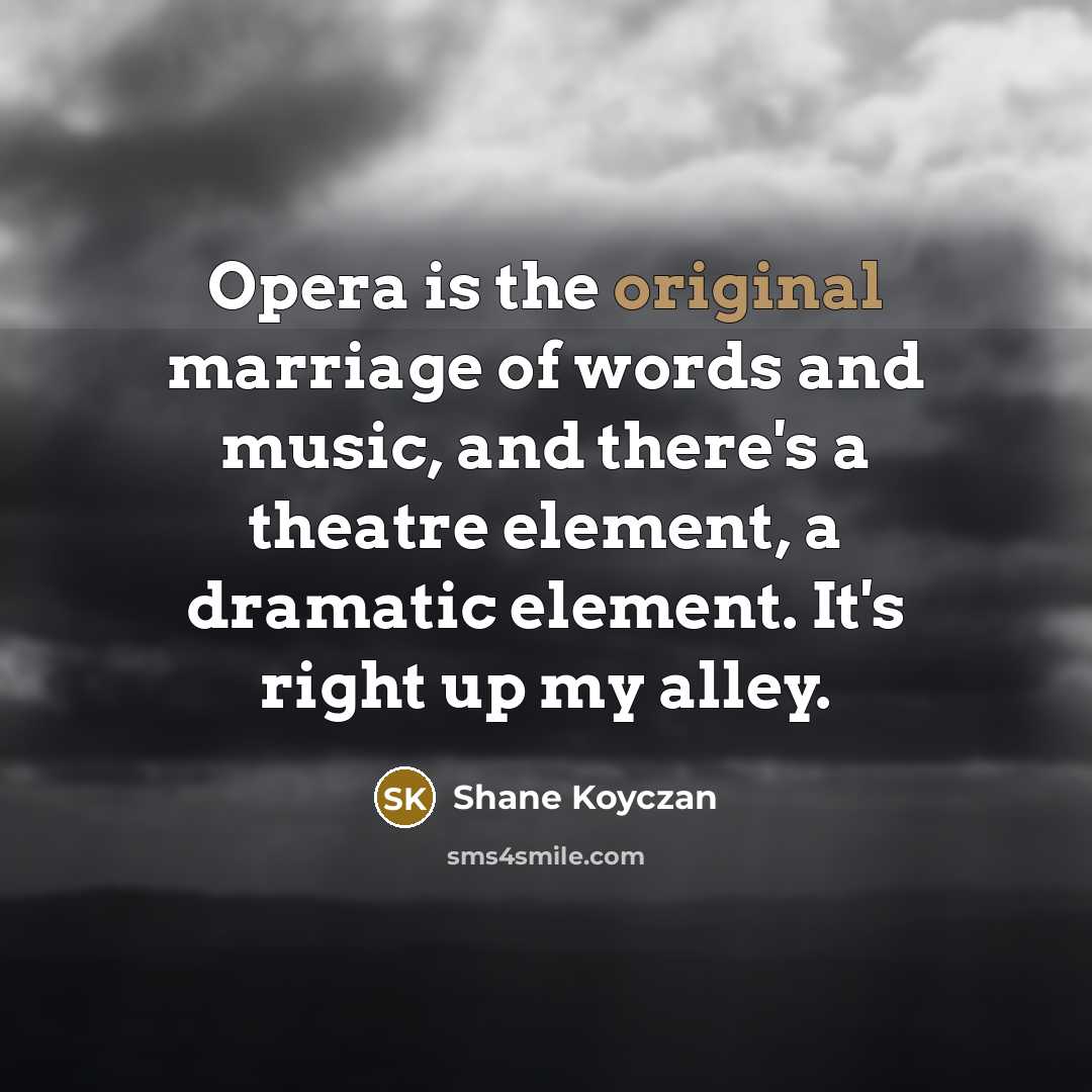 “Opera is the original marriage of words and music, and…” quote by Shane Koyczan
