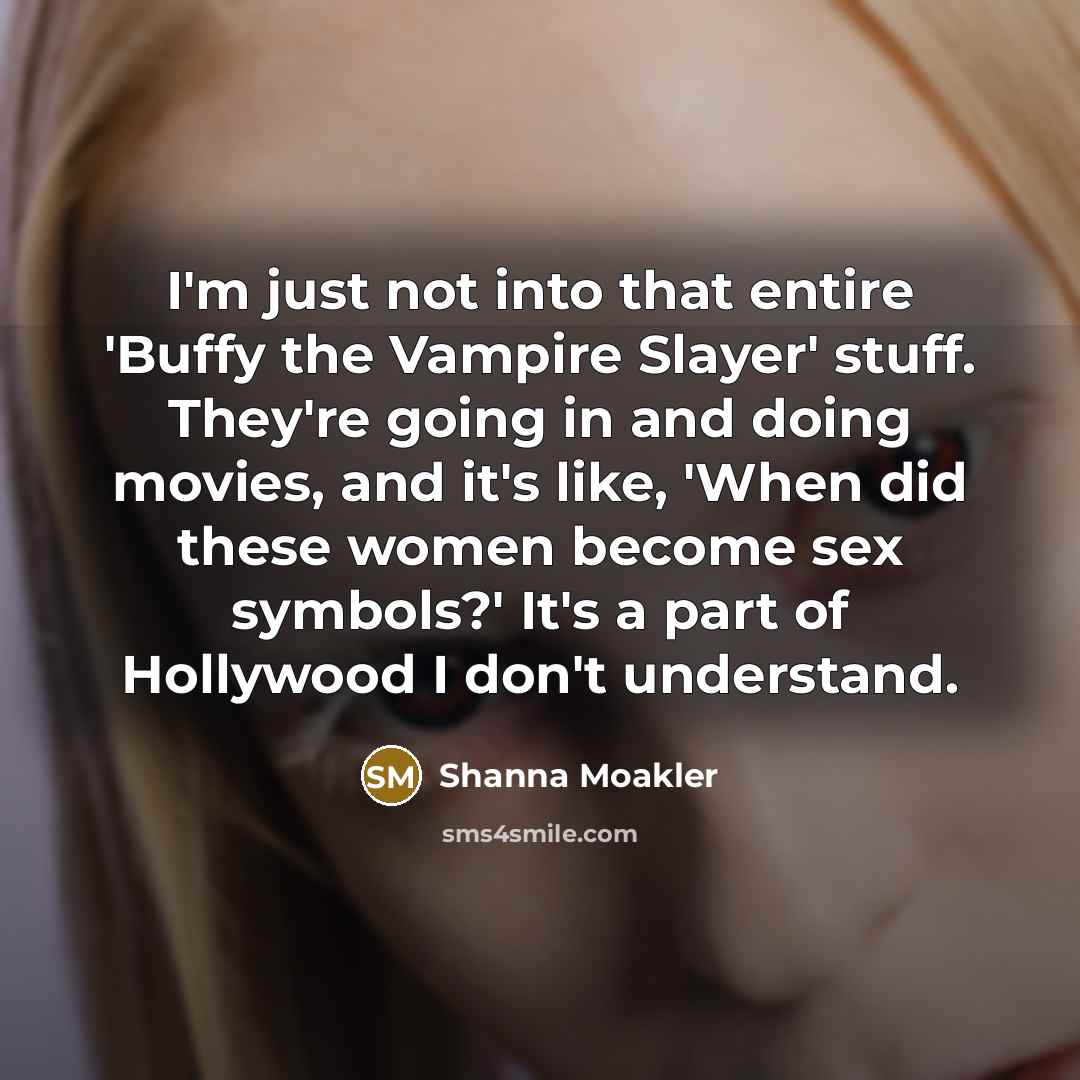“I'm just not into that entire 'Buffy the Vampire Slayer'…” quote by Shanna Moakler