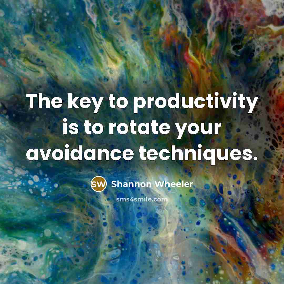 “The key to productivity is to rotate your avoidance techniques.…” quote by Shannon Wheeler