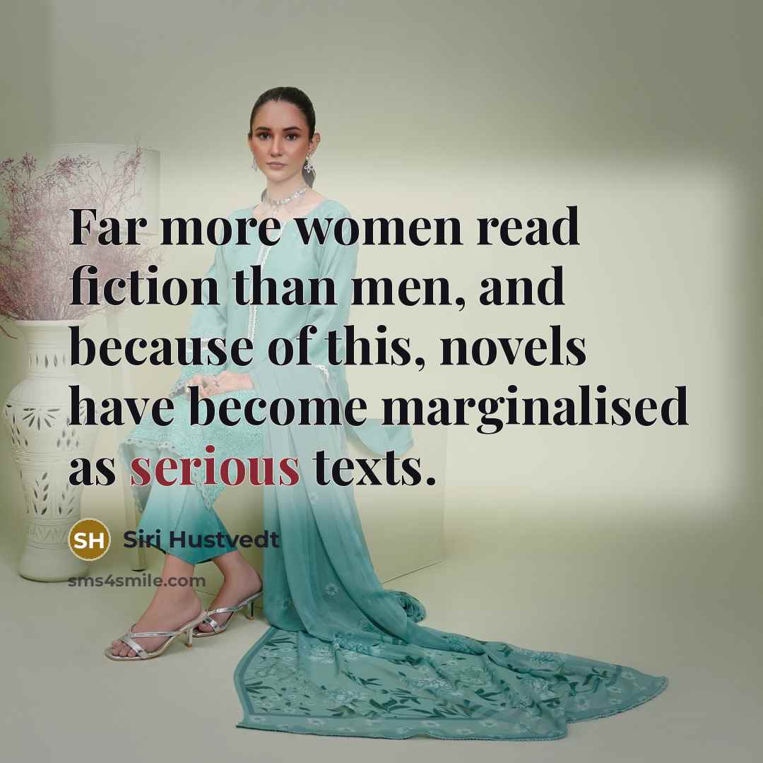 “Far more women read fiction than men, and because of…” quote by Siri Hustvedt
