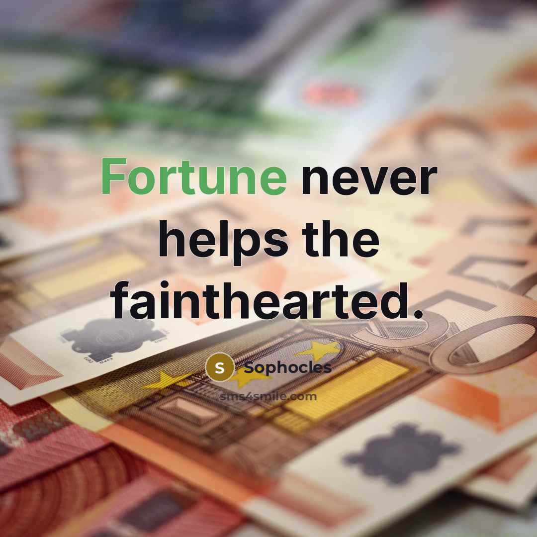 “Fortune never helps the fainthearted.…” quote by Sophocles