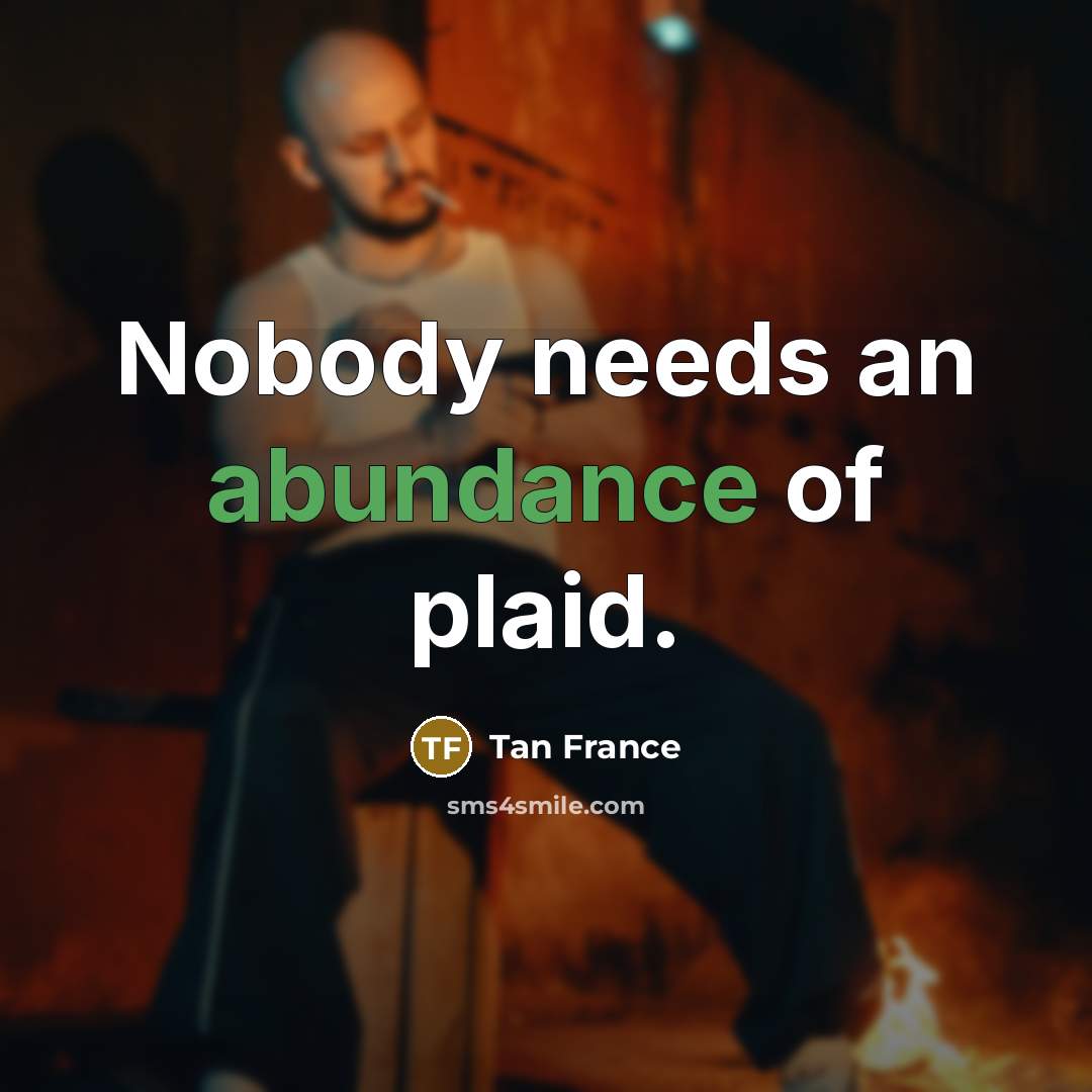 “Nobody needs an abundance of plaid.…” quote by Tan France