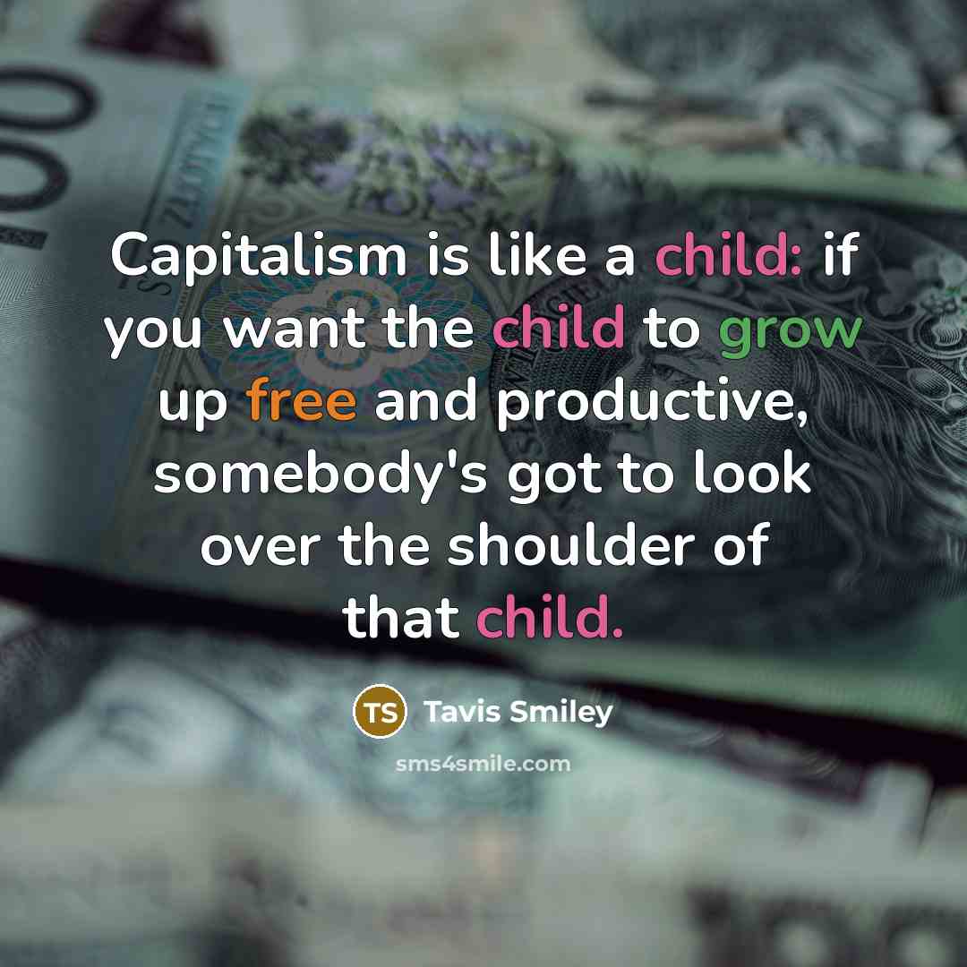 “Capitalism is like a child: if you want the child…” quote by Tavis Smiley