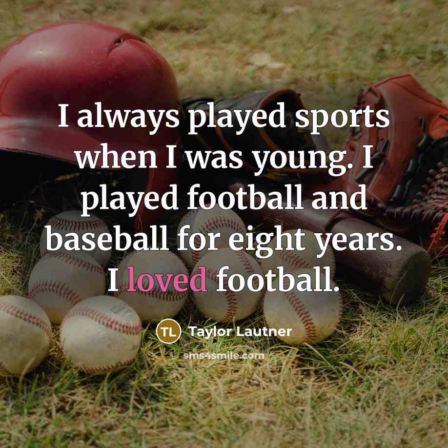 “I always played sports when I was young. I played…” quote by Taylor Lautner