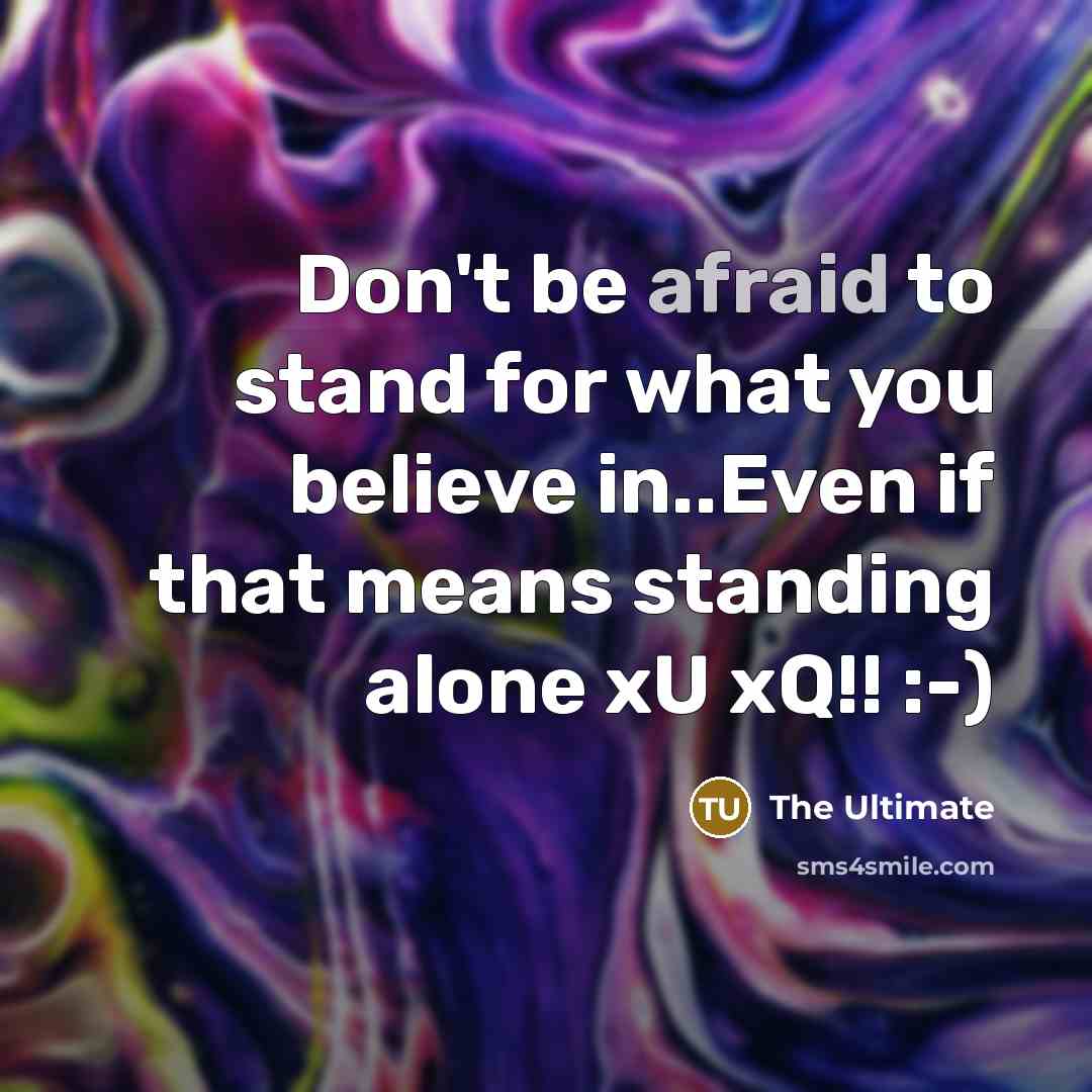 “Don't be afraid to stand for what you believe in..Even…” quote by THE ULTIMATE