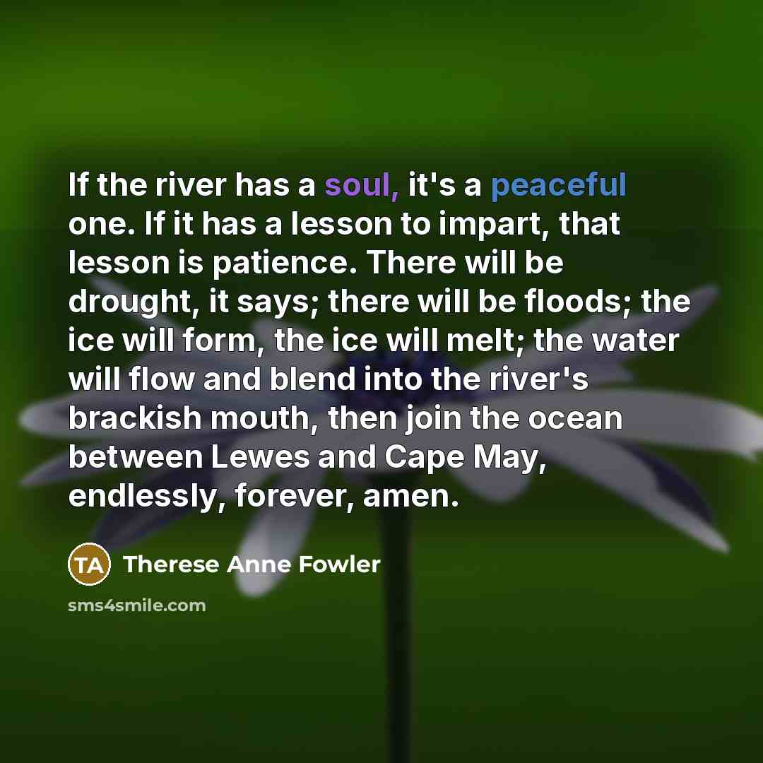 “If the river has a soul, it's a peaceful one.…” quote by Therese Anne Fowler