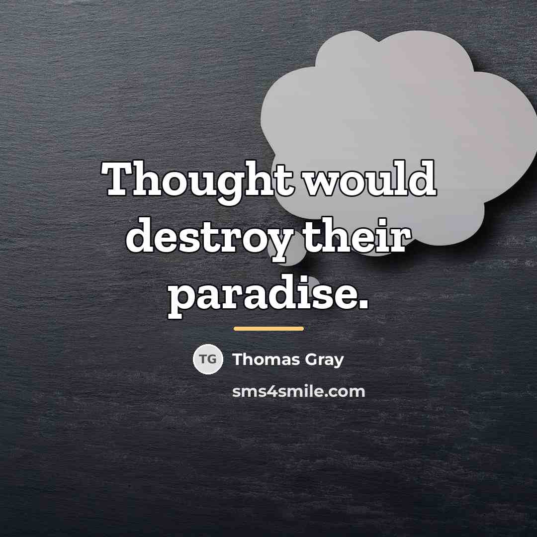 “Thought would destroy their paradise.…” quote by Thomas Gray