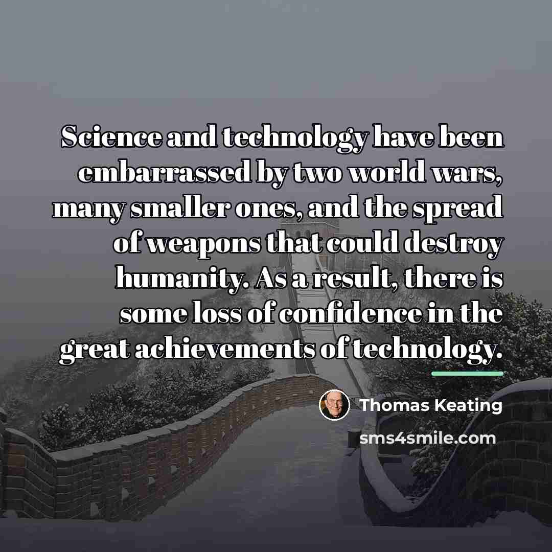 “Science and technology have been embarrassed by two world wars,…” quote by Thomas Keating