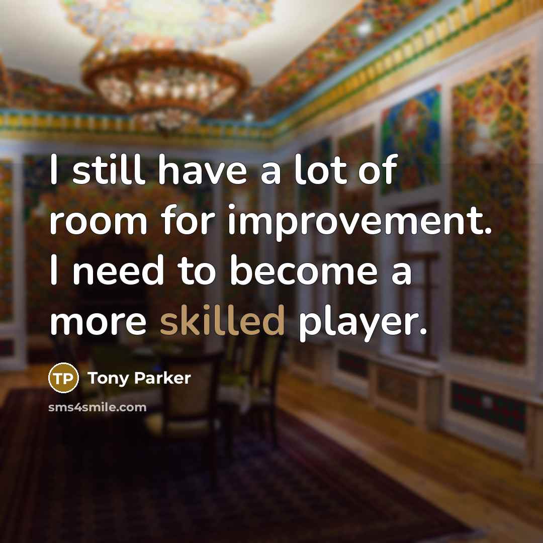 “I still have a lot of room for improvement. I…” quote by Tony Parker