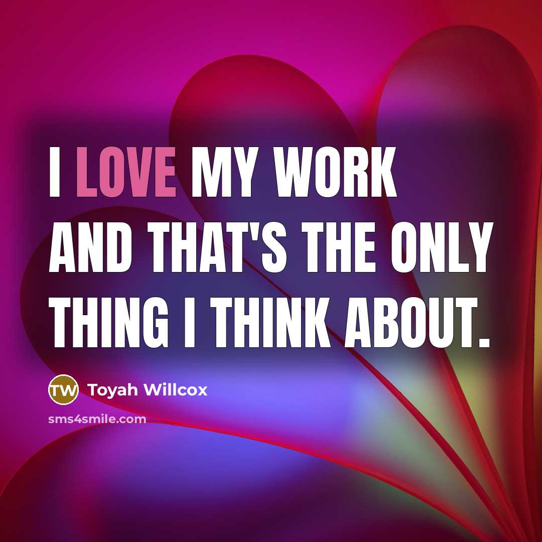 “I love my work and that's the only thing I…” quote by Toyah Willcox
