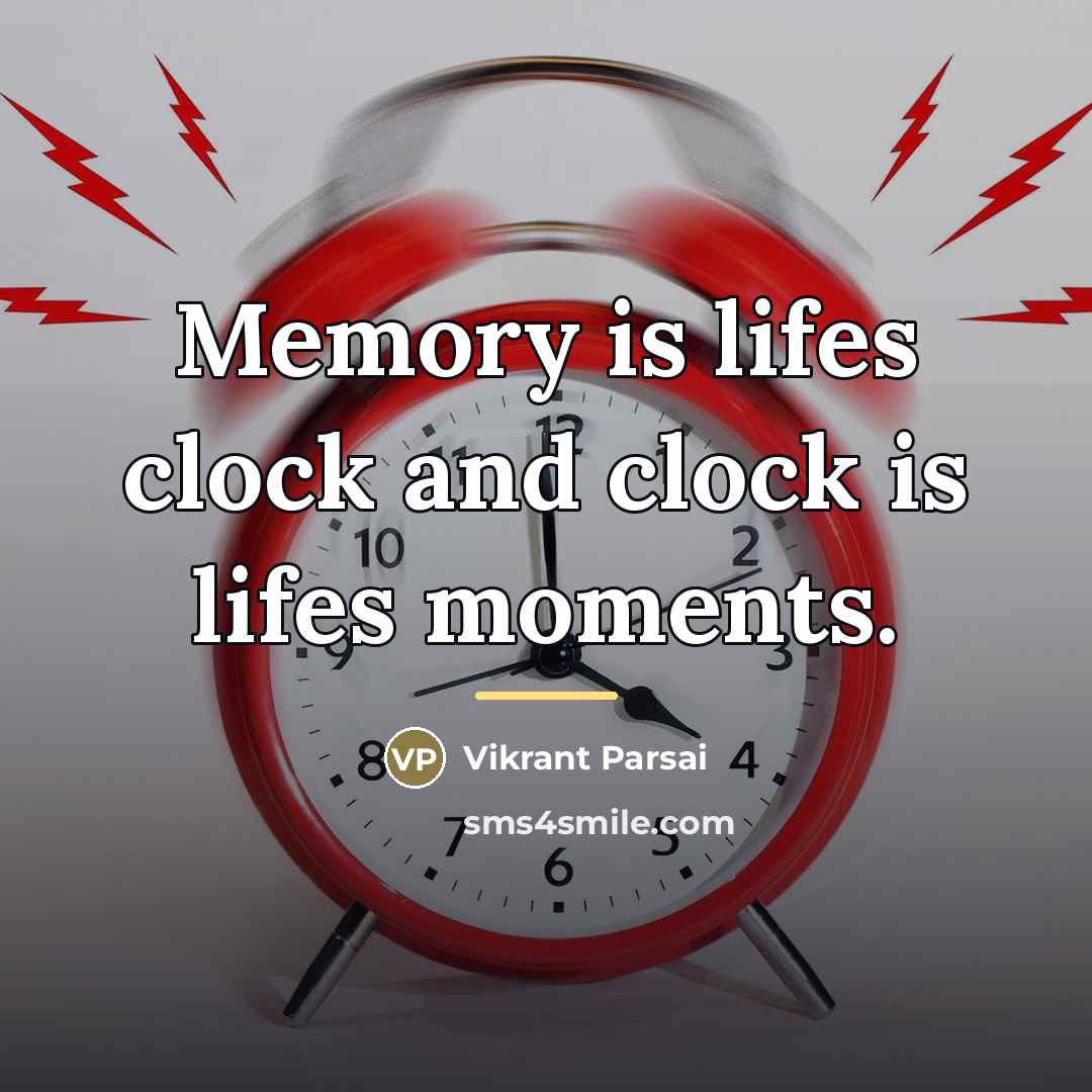 “Memory is lifes clock and clock is lifes moments.…” quote by Vikrant Parsai